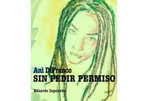“Sin pedir permiso”, primer libro español sobre Ani DiFranco